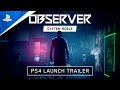 Observer System Redux - Launch Trailer | PS4