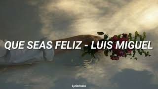 Luis Miguel - Que Seas Feliz |Letra