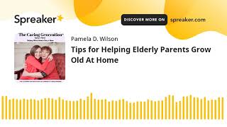 Tips for Helping Elderly Parents Grow Old At Home