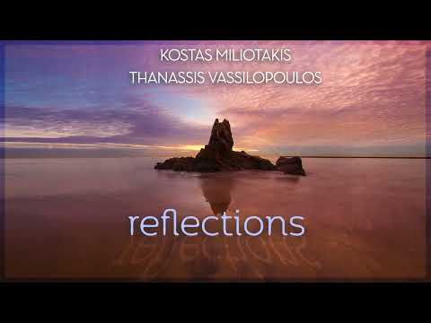 Kostas Miliotakis, Thanassis Vassilopoulos - Reflections (Official Audio Release)