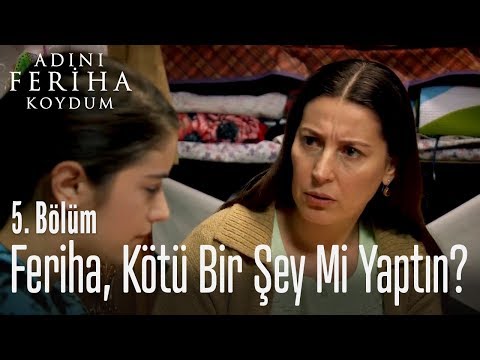 Feriha, kötü bir şey mi yaptın? - Adını Feriha Koydum 5. Bölüm