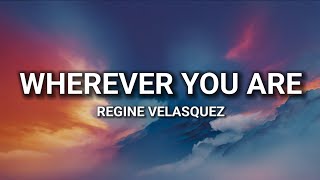 Regine Velasquez - Wherever You Are (Lyrics)