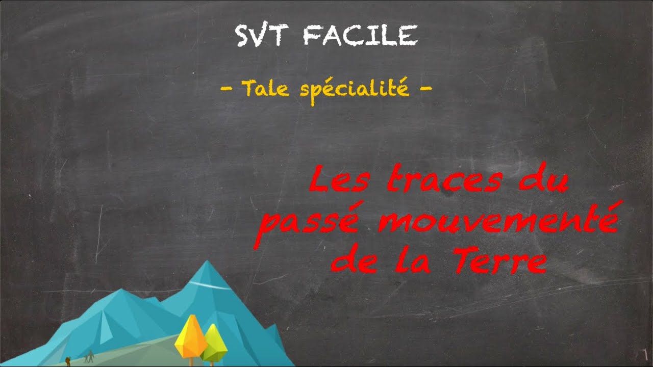 SVT FACILE - Tale spé. - Les traces du passé mouvementé de la Terre
