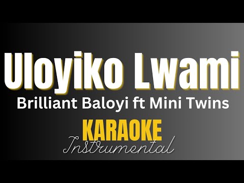 Brilliant Baloyi ft Mini Twins - Uloyiko Lwami | Instrumental with Lyrics | Karaoke