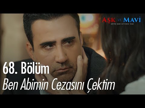 Ben abimin cezasını çektim - Aşk ve Mavi 68.Bölüm