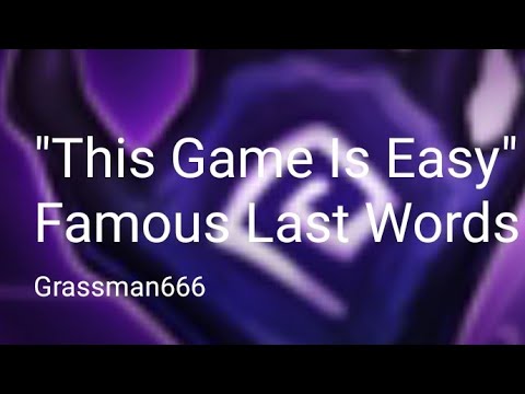 "This Game Is Easy" Famous Last Words