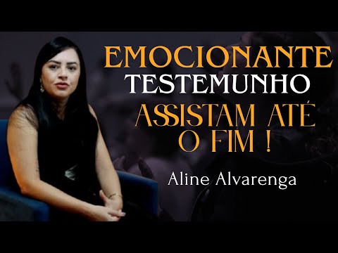 EMOCIONANTE  TESTEMUNHO / Aline Alvarenga  / Assista ate FIM!