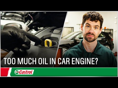 Too much oil in car engine: what to do | Changing car engine oil | Castrol U.K.