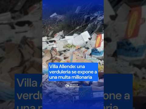 🚫 Una verdulería de Villa Allende podría pagar una multa millonaria por arrojar basura en Córdoba