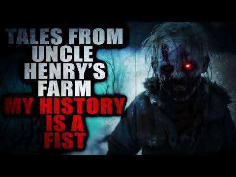 “Tales from Uncle Henry’s Farm: My History is a Fist” | Creepypasta Storytime