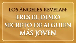 Esa Persona MÁS JOVEN Te DESEA en Secreto... ¡Mira Lo Que Revelan Los Ángeles!