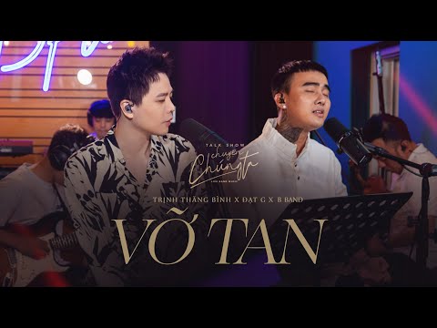 VỠ TAN Liveband Ver. | Trịnh Thăng Bình x Đạt G x Bband | Talkshow Chuyện Chúng Ta
