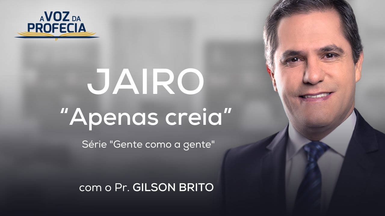 Jairo - Apenas creia | A Voz da Profecia | Pr. Gilson Brito JAIRO