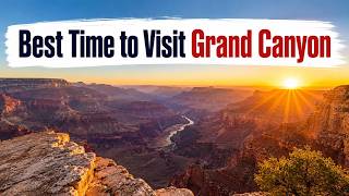 Grand Canyon Travel Tips: Best Time to Visit Grand Canyon to Avoid Crowds