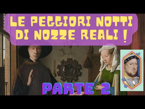 Le Peggiori Notti di Nozze Reali - Curiosità Storiche - Parte 2