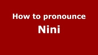 How to pronounce Nini
