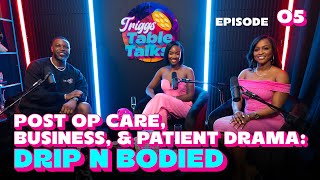 Post Op Care, Business, & Patient Drama: Drip N Bodied | Triggs Table Talks EP #5