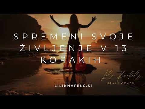 POSLUŠAJ VSAK DAN, DO KONCA SVOJEGA ŽIVLJENJA | Spremeni svoje življenje v 13 korakih | Lili Knafelc