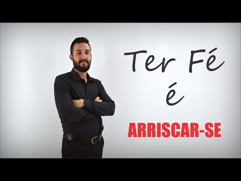 TER FÉ É ARRISCAR-SE