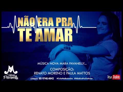 Mara Pavanelly - Não era pra te amar (Música Nova)