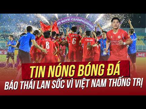 Tin nóng 27/4: Báo Thái Lan sốc khi nhận ra Việt Nam thâu tóm mọi danh hiệu ĐNÁ! Đình Bắc lập kỷ lục