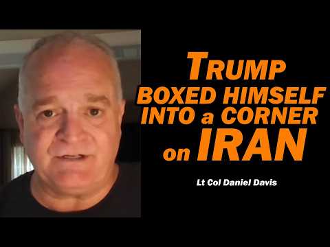 Trump Boxed Himself Into a Corner w/Iran Lt Col Daniel Davis