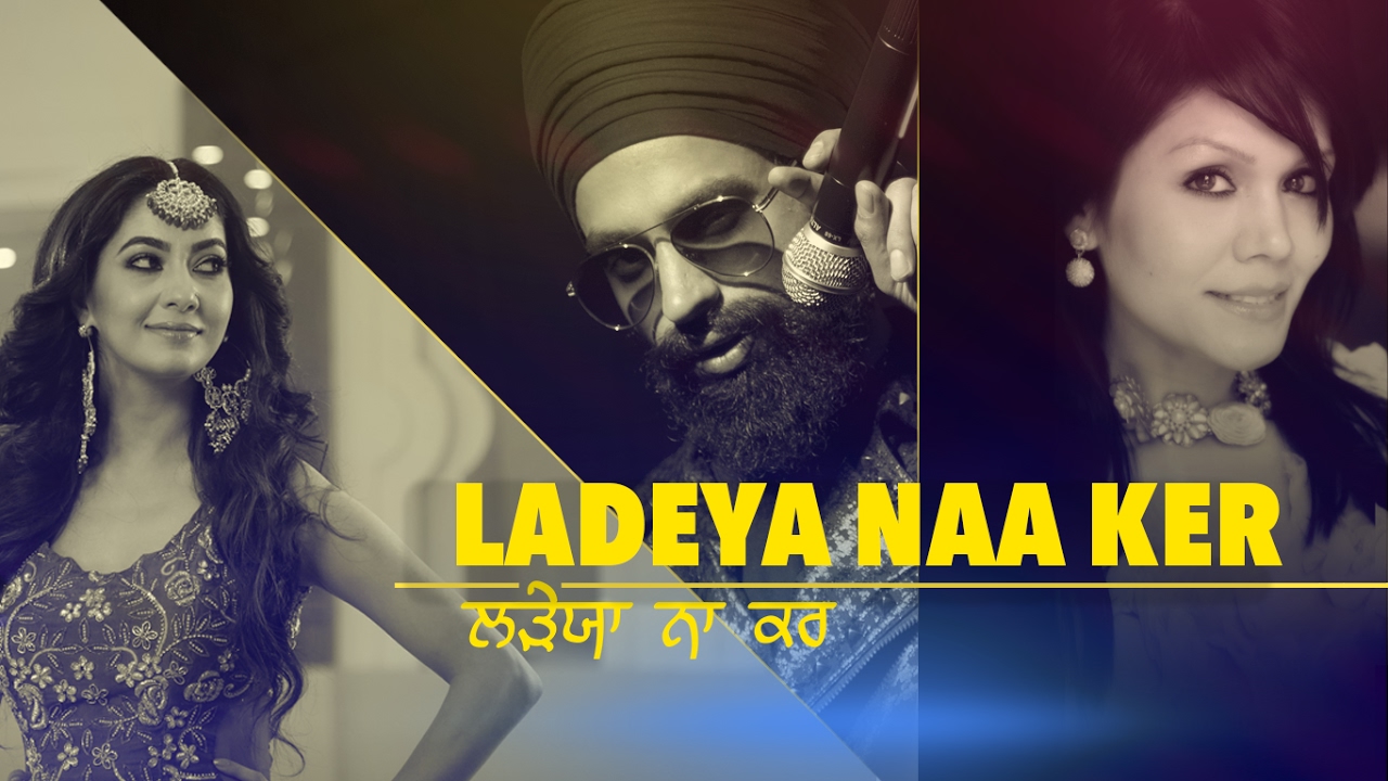 Ladeya Naa Ker Song lyrics – Punjabi Lyrics  | Punjabi | MS Chandhok, Sonu Kakkar | R Jay