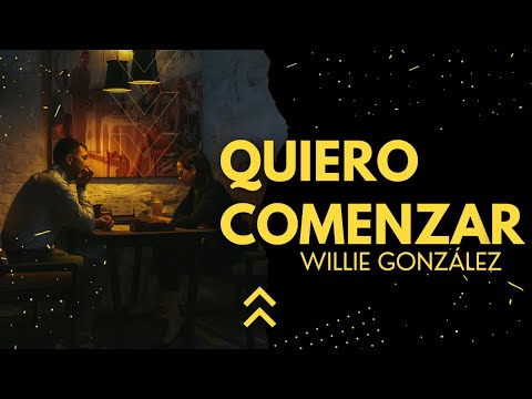 Quiero Comenzar - Willie Gonzalez (Letra)