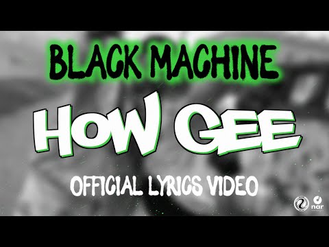 Black Machine - How Gee (Official Lyrics Video)