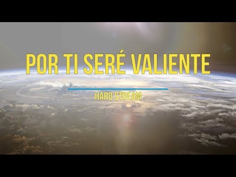 Canción nueva: Por ti seré valiente - Haro Stream