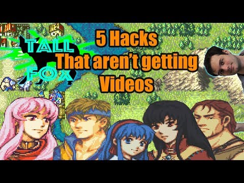 5 Hacks That Aren't Getting Full Videos (For now) - Fire Emblem February - Tall Fox Reviews