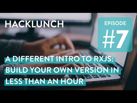 An introduction to RxJS: Build your own version in 60 minutes! - Live Webinar | Hacklunch