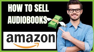 HOW TO SELL AUDIOBOOKS ON AMAZON 2024