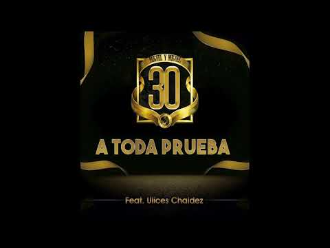 A toda prueba - Ulices Chaidez y Miguel y Miguel 30 años