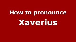 How to pronounce Xaverius