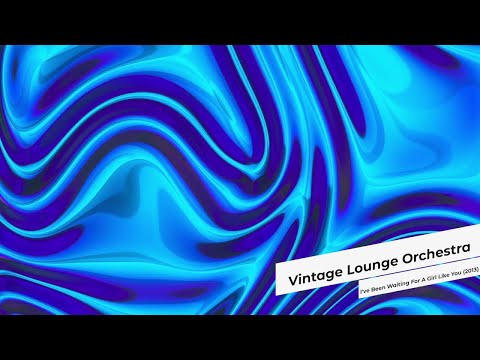 Vintage Lounge Orchestra - I've Been Waiting For A Girl Like You (2013)