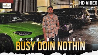 BUSY DOIN NOTHIN : PREM DHILLON ( HD VIDEO) LATEST PUNJAB SONG |