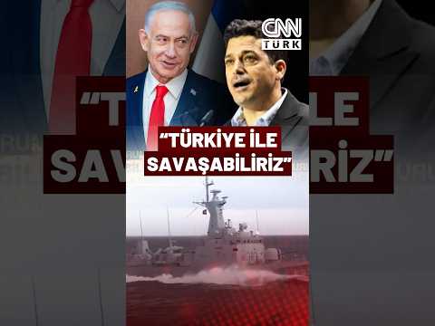 İsrail Bakanı'ndan Çarpıcı Açıklama: Türk Ordusuyla Denizde Temas Olabilir