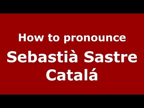 How to pronounce Sebastià Sastre Catalá (Spanish/Spain) - PronounceNames.com