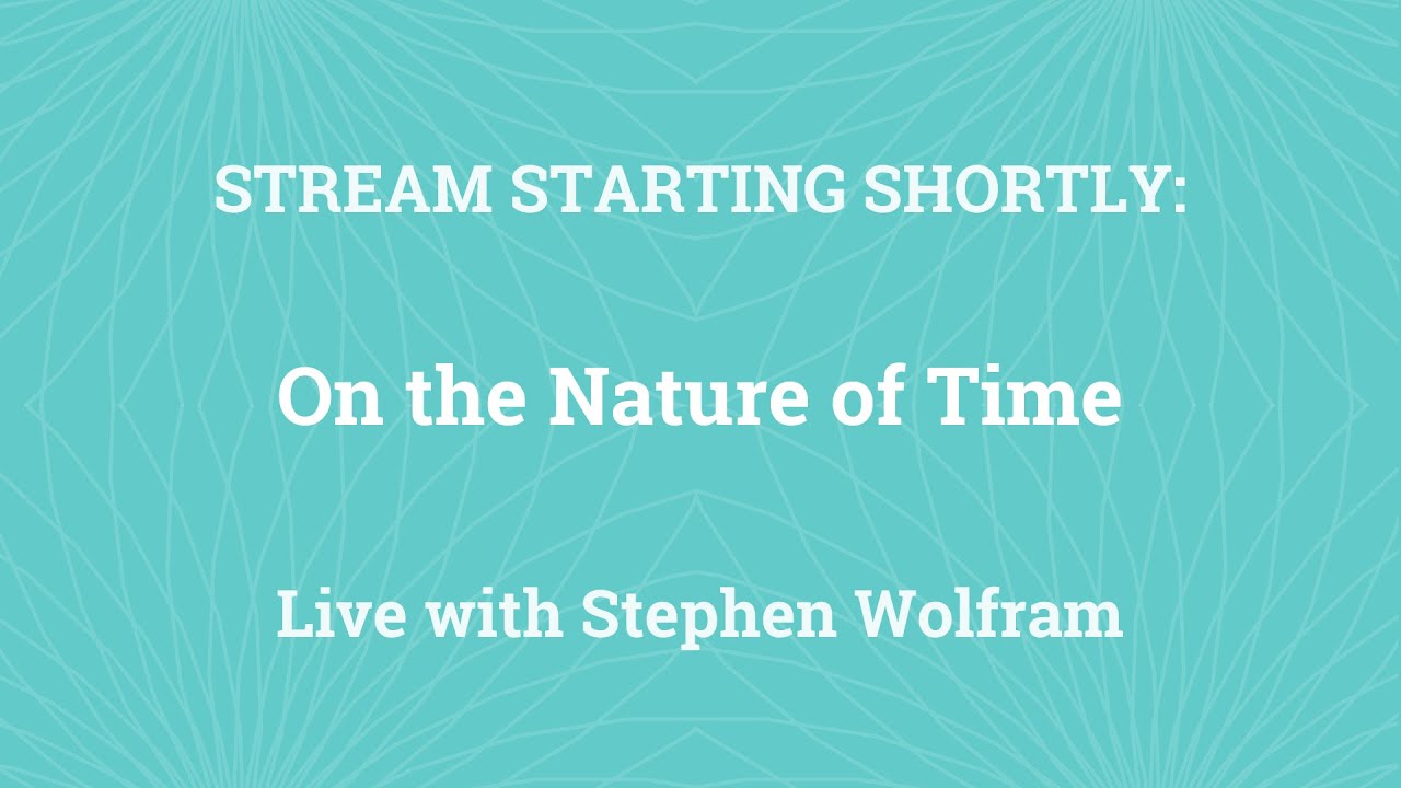Stephen Wolfram Readings: On the Nature of Time