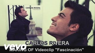 Carlos Rivera - Fascinación (Detrás de Cámaras)