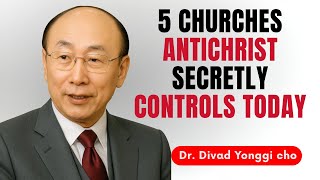 5 Churches the Antichrist Will Use in the Last Days — Recognize Them Now | Dr. David Yonggi Cho