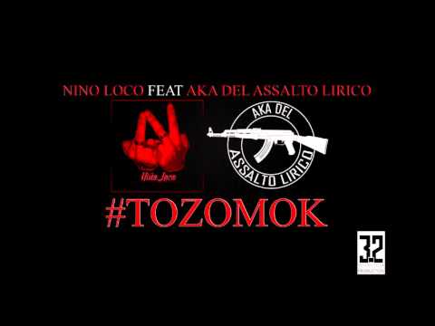 NINO LOCO FEAT AKA DEL ASSALTO LIRICO - #TOZOMOK - (SON OFFICIEL)