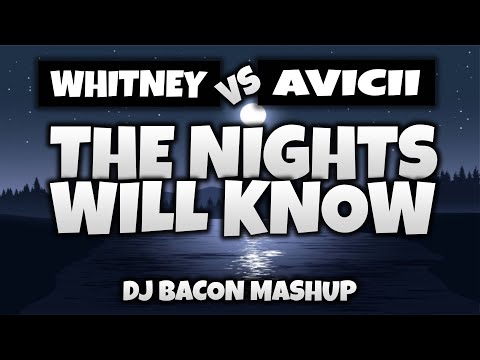 Whitney Houston vs Avicii - The Nights Will Know (Dj Bacon Mashup) [2020]