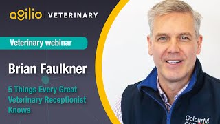 5 Things Every Great Veterinary Receptionist Knows with Brian Faulkner