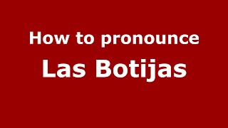 How to pronounce Las Botijas