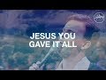 Jesus You Gave It All Hillsong Worship