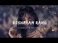 Besharam Rang [Slowed & Reverb]- Shilpa Rao, Caralisa Monteiro, Vishal and Sheykhar | lofi Songs