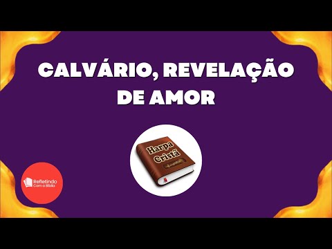 Hino Da Harpa - 541 Calvário, Revelação De Amor | Cantado