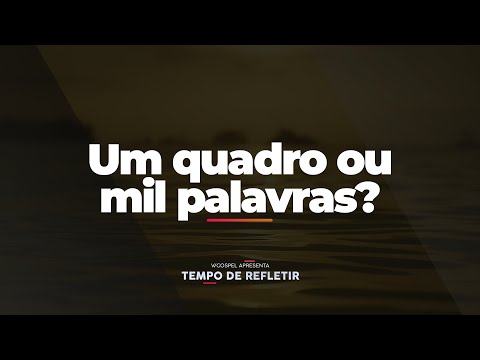 [Tempo de Refletir] Um quadro ou mil palavras?